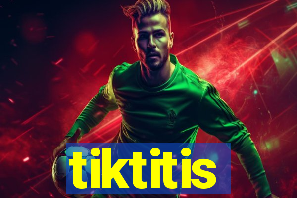 tiktitis